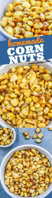 Homemade Corn Nuts Either Baked Or Fried Snack Recipe Are A Delicious Addictive Salty And Crunchy Snack You Can T Get Eno Corn Nut Recipes Homemade Snacks
