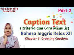 Pengertian caption menurut cambridge academic content dictionary, caption is brief text over or under a picture in a book, magazine, or newspaper that describes the picture or explains what the people in it are doing or saying. Caption Materi Bahasa Inggris Kelas 12 Chapter 3 Kriteria Dan Cara Menulis Caption Text Part 2 Youtube