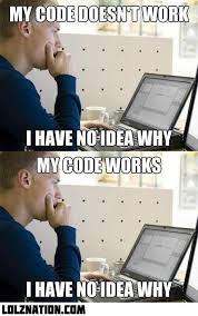 My Code Doesn T Work I Have No Idea Why My Code Works I Have No Idea Why Programming Humor Computer Humor Programing Jokes