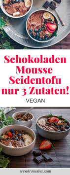 3 Zutaten Schokoladenmousse Seidentofu Annelina Waller Rezept Schokoladenmousse Rezepte Rezepte Abendessen