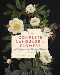 Maybe you would like to learn more about one of these? The Complete Language Of Flowers A Definitive And Illustrated History Complete Illustrated Encyclopedia 3 Dietz S Theresa 9781577151906 Amazon Com Books