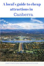A Local S Guide To Canberra Empty Nesters Travel Insights Oceania Destinations Australian Travel Oceania Travel