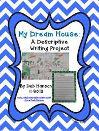 My Dream House Descriptive Writing Project Five Paragra Descriptive Writing Writing Project Descriptive