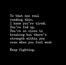 It is the fight alone that please us, not the victory. Inspirational Quotes About Strength Keep Fighting You Can Do It I Know It S Hard And You Re Tired But Ple Omg Quotes Your Daily Dose Of Motivation Positivity Quotes Sayings