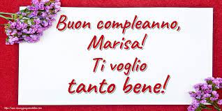 Buon Compleanno Marisa Ti Voglio Tanto Bene Cartoline Di Auguri Per Marisa Messaggiauguricartoline Com