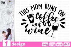 Download This Mom Runs On Coffee And Wine Svg Cut File 846606 Cut Files Design Bundles