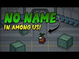 How To Make A Blank Name In Among Us Youtube