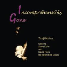 Incomprehensibly Gone — Tisziji Muñoz
