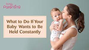 Baby Wants To Be Held All The Time Causes Solutions