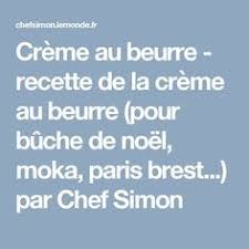 Creme Au Beurre Cafe Vanille Chocolat Cacao Pour Buche De Noel Moka Paris Brest Recette Par Chef Simon Recette Creme Au Beurre Creme Au Beurre Cafe Recette