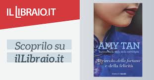 Tra i suoi romanzi più celebri il circolo della fortuna e della felicità e la valle delle meraviglie, pubblicati in italia da salani. Il Circolo Della Fortuna E Della Felicita Di Amy Tan Cartonato Romanzi Salani Il Libraio