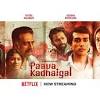 Hello, so i recently watched paava kadhaigal on netflix, and i high recommend watching this series. 1
