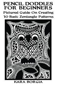 Maybe you would like to learn more about one of these? Pencil Doodles For Beginners Pictured Guide On Creating 10 Basic Zentangle Patterns Zentangle For Beginners Zentangle Patterns Zentangle Basics Zentangle Art For Beginners Borgia Kara 9781543064360 Amazon Com Books