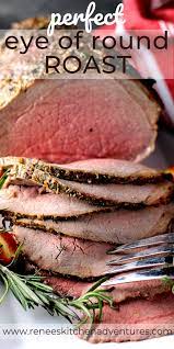 Perfect Eye Of Round Roast Roast Beef Dinner Best Roast Beef Recipe Roast Beef Recipes