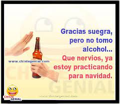 Gracias Suegra Pero No Tomo Alcohol Que Nervios Ya Estoy Practicando Para Navidad Chistes Cortos De Borrachos Memes Humor Alcohol