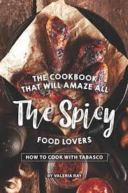 Enjoy our free love images! The Cookbook That Will Amaze All The Spicy Food Lovers How To Cook With Tabasco Ray Valeria 9781081805647 Amazon Com Books