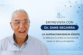 El doctor Manuel Sans Segarra: "la Supraconciencia existe"