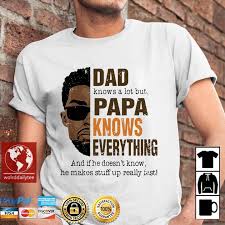 Happy fathers day wishes to mother father brother sister and more. Dad Knows A Lot But Papa Knows Everything Happy Fathers Day 2021 Shirt Hoodie Sweater Long Sleeve And Tank Top
