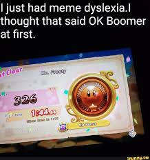 The best memes from instagram, facebook, vine, and twitter about dyslexia meme. Ljust Had Meme Dyslexia L Thought That Said Ok Boomer At ï¬rst Ifunny