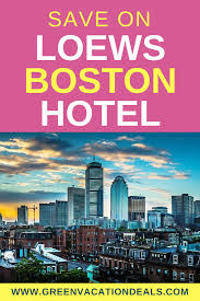 Save On Loews Boston Hotel Green Vacation Deals Boston Hotels Travel Usa Vacation Deals