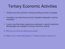 Secondary, tertiary, quaternary, and quinary. Tertiary Economic Activity Ppt Download