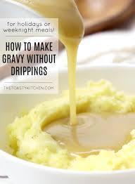 Homemade gravy once upon a chef salt, chicken broth, unsalted butter, all purpose flour, herbs and 3 more homemade gravy crayons and cravings garlic, onion, drippings, beef broth, salt, pepper, flour, olive oil How To Make Gravy Without Drippings The Toasty Kitchen