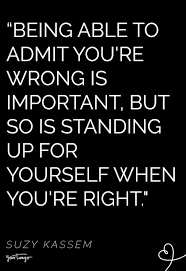 The right people, the ones who really belong in your life. 27 Inspirational Quotes About Standing Up For What S Right Yourtango