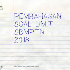 Pembahasan limit takhingga sbmptn 2017 matematika. Pembahasan Soal Limit Sbmptn 2018