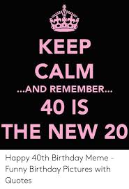 Being 40 is not as bad as i thought it would be. 40th Birthday Memes For Women Viral Memes