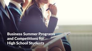 Business Summer Programs And Competitions For High School Students Summer Program High School Students High School