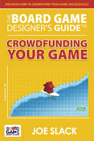 The Board Game Designer's Guide to Crowdfunding Your Game: Slack, Joe:  9781775189268: Amazon.com: Books