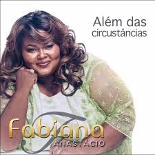 Fabiana anastácio oferece 7 músicas para ouvir no palco mp3. Fabiana Anastacio Alem Das Circunstancias Gospel Sua Musica