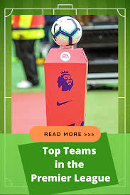 The Best Teams In The Premier League The Full List Of Club In 2020 Premier League Premier League Teams League
