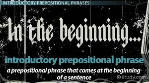 Use a comma in the following cases: What Is An Introductory Prepositional Phrase Video Lesson Transcript Study Com
