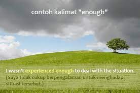 Perlu diketahui bahwa contoh dialog cause and effect singkat beserta artinya ini seyogyanya telah dimulai dengan materi awal penggunaan because of, due to, thanks to, juga perhatikan kalimat yang dicetak tebal, itu adalah ungkapan cause effect dari cont0h percakapan sebab akibat berikut ini. Enough Adverb Pengertian Penggunaan Dan Contoh Kalimat