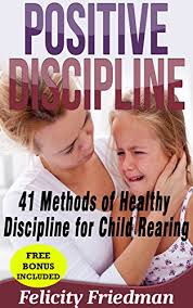If you don't stick to the rules and consequences, kids aren't likely to either. find out how to vary your approach to fit your family. Amazon Com Parenting Positive Discipline 41 Methods Of Healthy Discipline For Child Rearing Positive Parenting Mindful Parenting Parenting With Love Toddler Parenting Teen Parenting Ebook Friedman Felicity Kindle Store