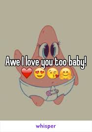Awe I Love You Too Baby