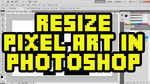 How To Resize Pixel Art In Photoshop Cs6 With No Quality Loss Pixelated Image Resize Tutorial Youtube