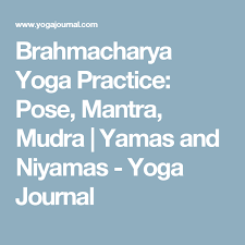 Brahmacharya Yoga Practice Pose Mantra Mudra Yamas And Niyamas Yoga Journal Yoga Practice Yoga Journal Mantras