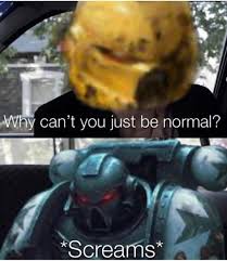Maybe you would like to learn more about one of these? Why Be Normal When Warhammer 40k Techno Barbarianposting Facebook