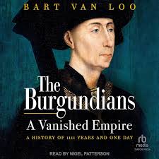 The Burgundians: A Vanished Empire: a History of 1111 Years and One Day