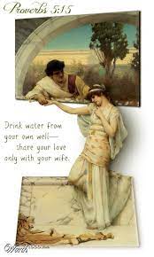  Proverbs 5 15 Drink Water From Your Own Well Share Your Love Only With Your Wife Proverbs Proverbs 5 Book Of Proverbs