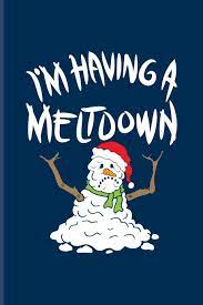 A list of funny winter jokes! I M Having A Meltdown Funny Winter Quotes Journal For Nuclear Meltdowns Cold Snowman Winter Depression Summer Fans 6x9 100 Blank Lined Pages Health Yeoys 9781072309703 Amazon Com Books