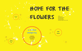 Nun, du hast glück, denn hier sind sie. Hope For The Flowers By Monique Gudito On Prezi Next