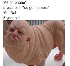 Me On Phone 5 Year Old You Got Games Meme Ahseeit