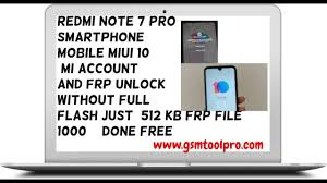 Good morning, i have a redmi 7 onclite with the bootloader blocked, which i try to pass a software to deactivate my account and it tells me . Redmi Note 7 Pro Miui 10 And 11 Mi Account And Frp Unlock Without Full Flash Just 512 Kb Frp File 1000 Done Free Download