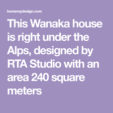This Wanaka House Is Right Under The Alps Designed By Rta Studio With An Area 240 Square Meters Haus
