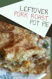 Leftover Pork Roast Pot Pie Recipe Leftover Pork Recipes Leftover Pork Roast Leftover Pork Roast Recipes