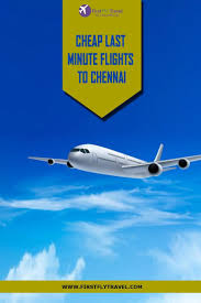 Last Minute Flights To Chennai Cheap Last Minute Flights Fly Travel Traveling By Yourself