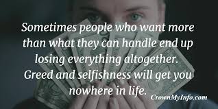 Greed And Selfishness Will Get You Nowhere Crownmyinfo Good Life Quotes Bad Relationship Quotes Greed